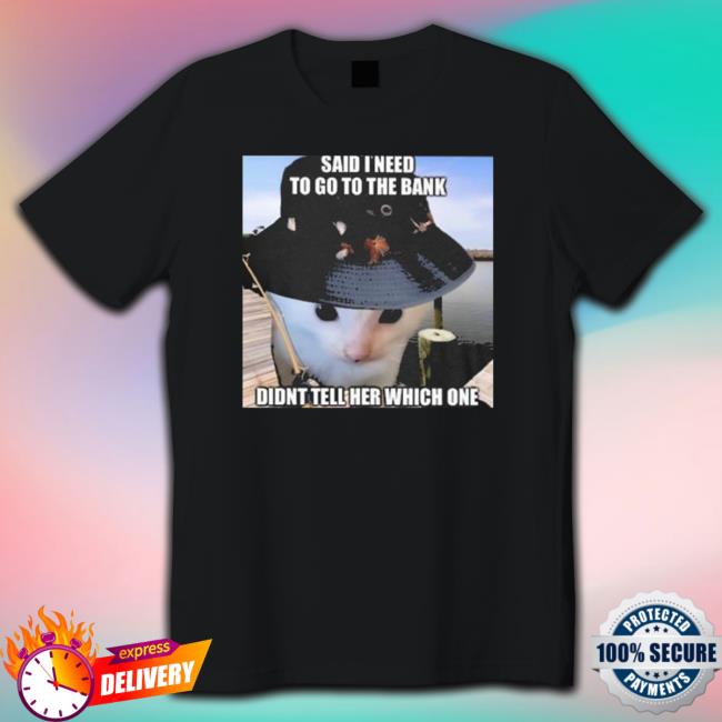 Official Said I need to go to the bank didn’t tell her which one Tee