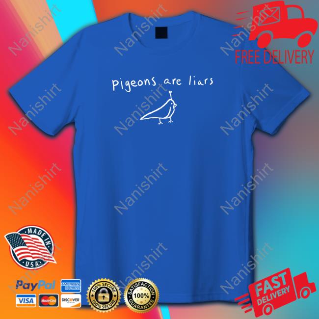 Pigeons Are Liars Shirt