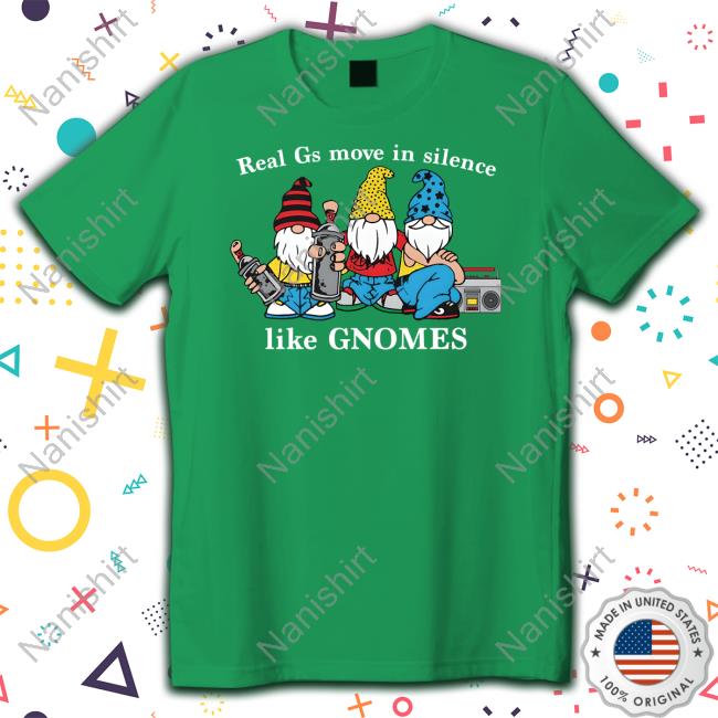 Real Gs Move In Silence Like Gnomes Shirt Black