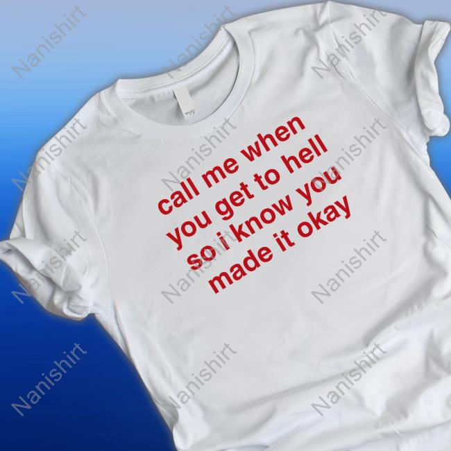 Official Call Me When You Get To Hell So I Know You Made It Okay T Shirt