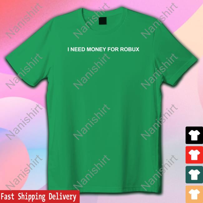 Official I Need Money For Robux Hoodie I Need Money For Robux T Shirt Tom Arnold