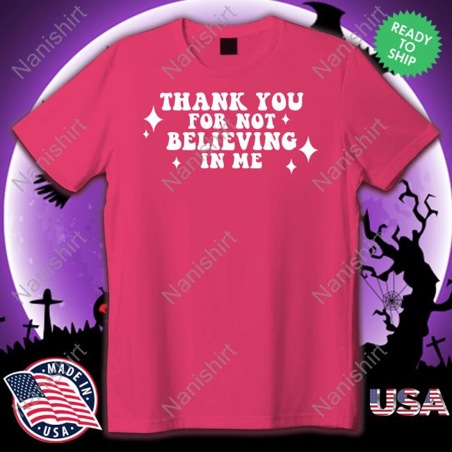 Thank You For Not Believing In Me Long Sleeve T Shirt