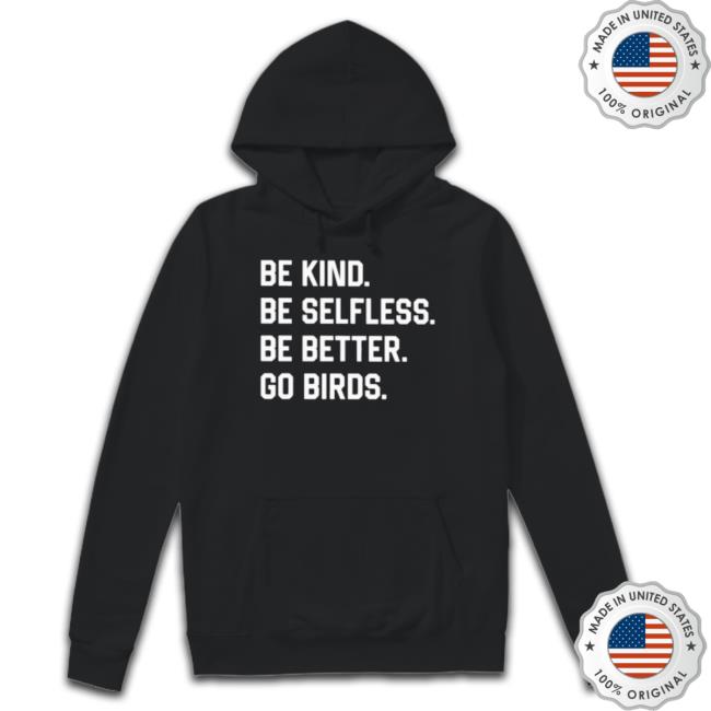 Official Be Kind Be Selfless Be Better Go Birds Hoodie