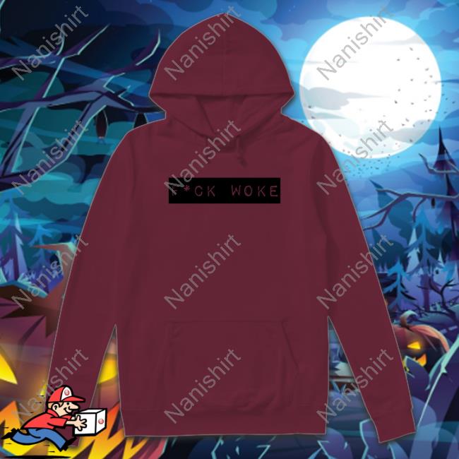 Fuck Woke T Shirt Fuck Woke Hoodie