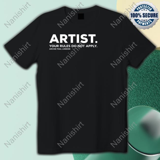 Artist Your Rules Do Not Apply T Shirts Archie Foal Merch Archive Dilfs
