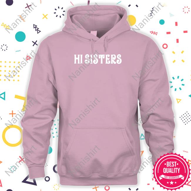 Hi Sisters Shirts