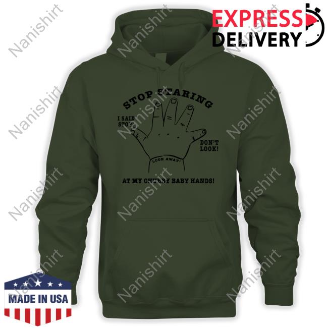 Shirts That Go Hard Stop Staring At My Chubby Baby Hands Shirt Shirts That Go Hard Stop Staring At My Chubby Baby Hands Hoodie