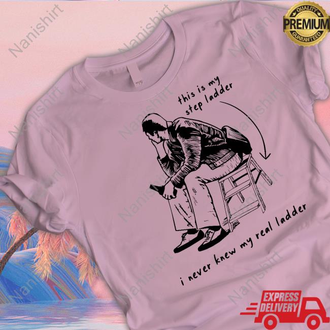This Is My Step Ladder I Never Knew My Read Ladder Shirt White