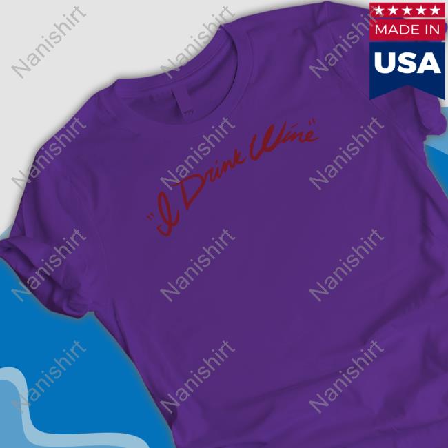 I Drink Wine Burgundy T Shirt Adele I Drink Wine Burgundy Long Sleeve