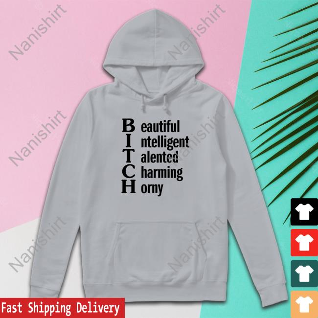 Shirts That Go Hard Beautiful Intelligent Talented Charming Horny Shirt Shirtsthtgohard Beautiful Intelligent Talented Charming Horny Hat