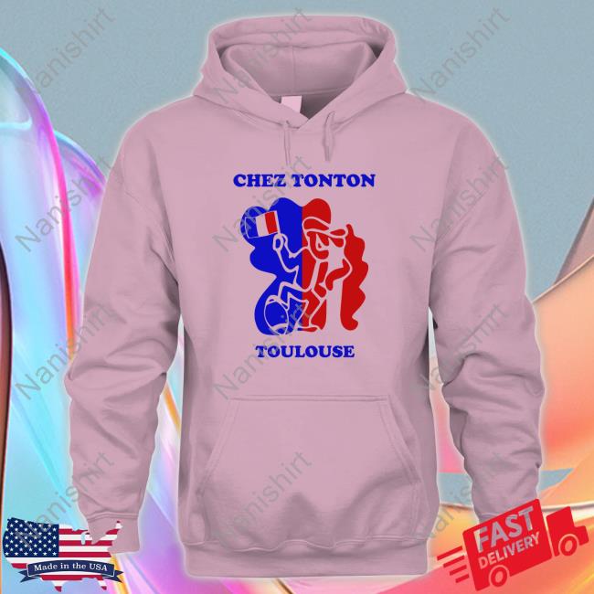 Chez Tonton Toulouse Hoodie Chez Tonton Toulouse Chez Tonton Hoodie