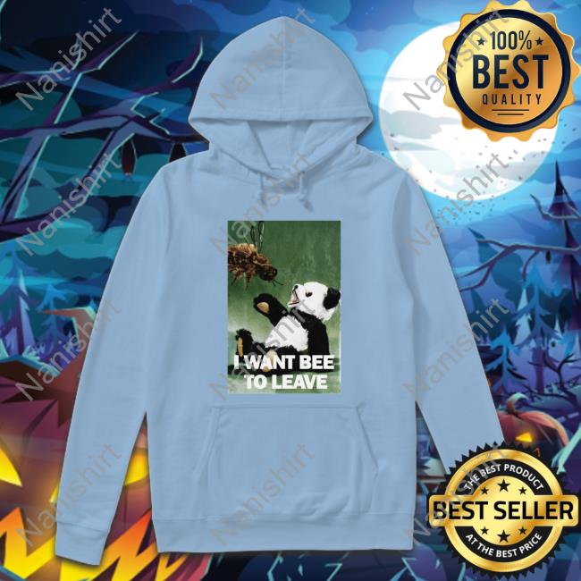 Shirts That Go Hard I Want Bee To Leave Tee Shirts Shirtsthtgohard Shirts That Go Hard Shirtsthtgohard I Want Bee To Leave Shirt