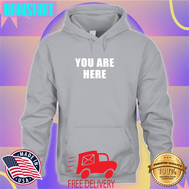 You Are Here T Shirt Super 70S Sports Store You Are Here Hoodies Super 70S Sports Store