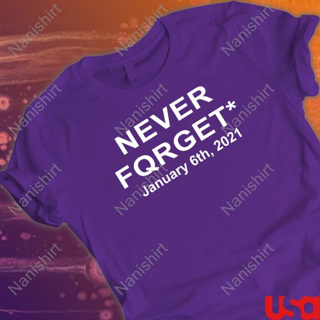 Never Fqrget January 6Th 2021 Shirt Funny