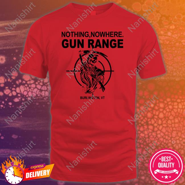 Nothing Nowhere Merch Gun Range Burlington Vt Staff Shirt