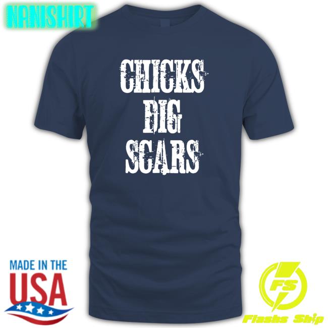 Chicks Dig Scars Tee Shirt Daniel Chicks Dig Scars Daniel Long Sleeve Tee
