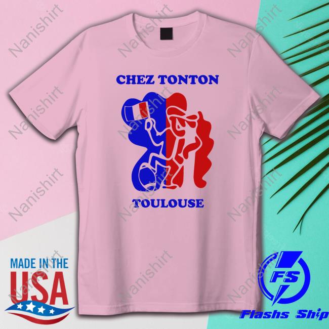 Chez Tonton Toulouse Tee Shirts Chez Tonton