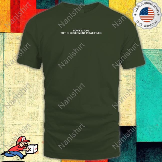 Official I Owe £37000 To The Goverment In Tax Fines Long Sleeve Tee
