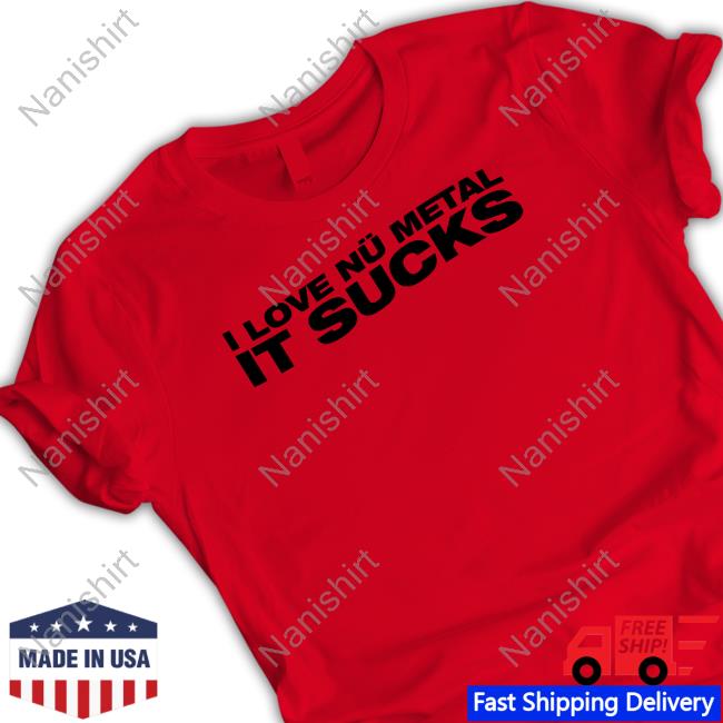 I Love Nu Metal It Sucks Tee