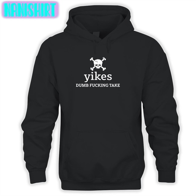 Yikes Dumb Fucking Take New Shirt Yikes Dumb Fucking Take Tee Shirt