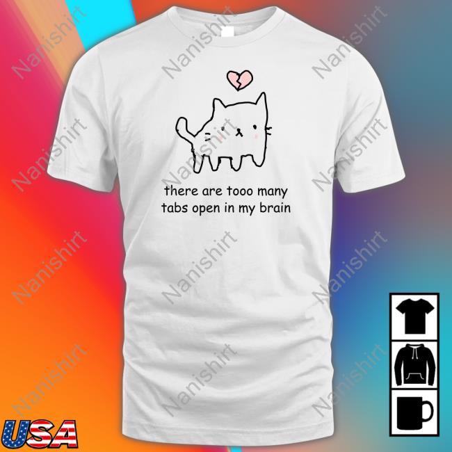 Official Stinky Katie There Are Too Many Tabs Open In My Brain Shirt