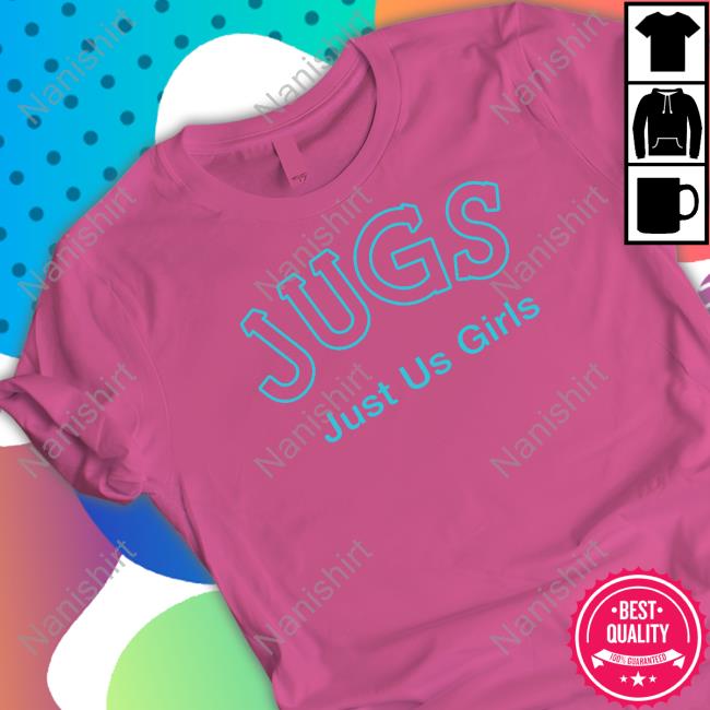 Jugs Just Us Girls Shirt Shirtsthtgohard