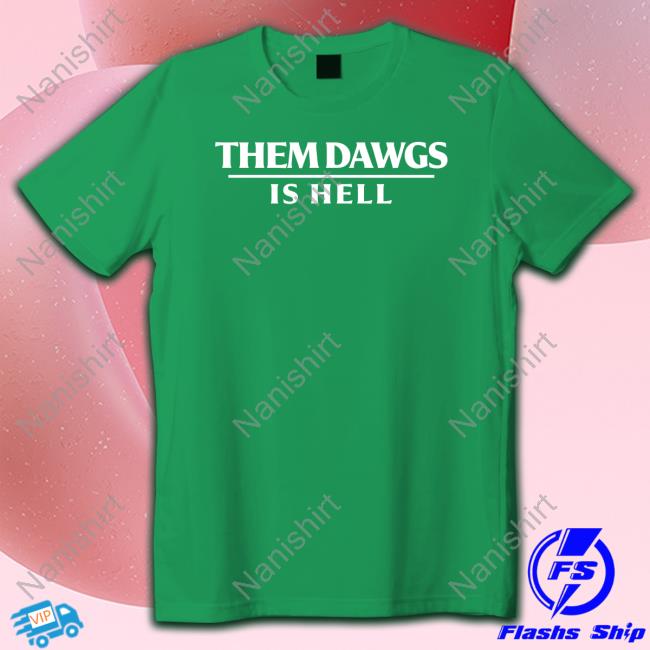 Them Dawgs Is Hell Shirt