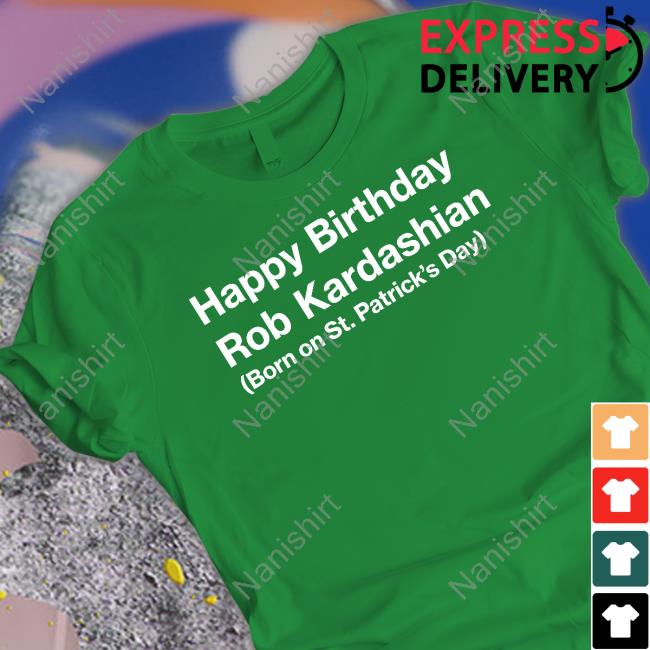 Happy Birthday Rob Kardashian Born On St Patrick’S Day Tee Barstool Sports