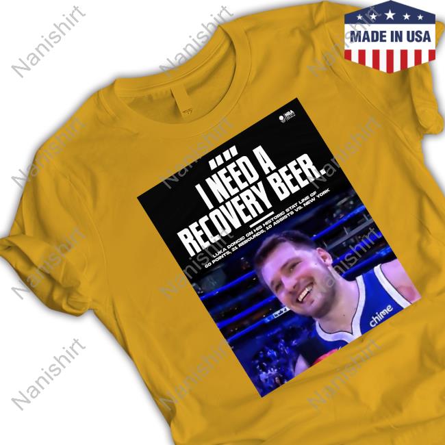 Official Luka Doncic I Need A Recovery Beer Shirt