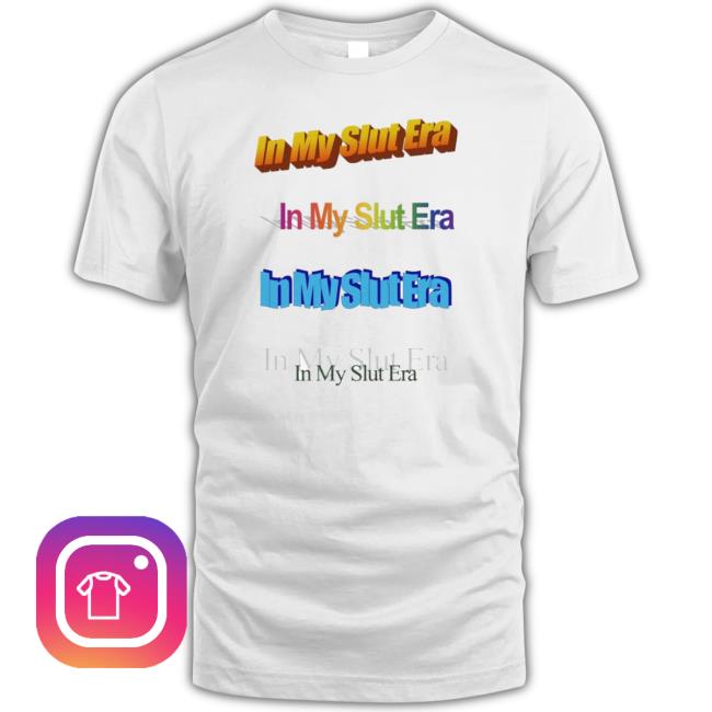 In My Slut Era Shirts