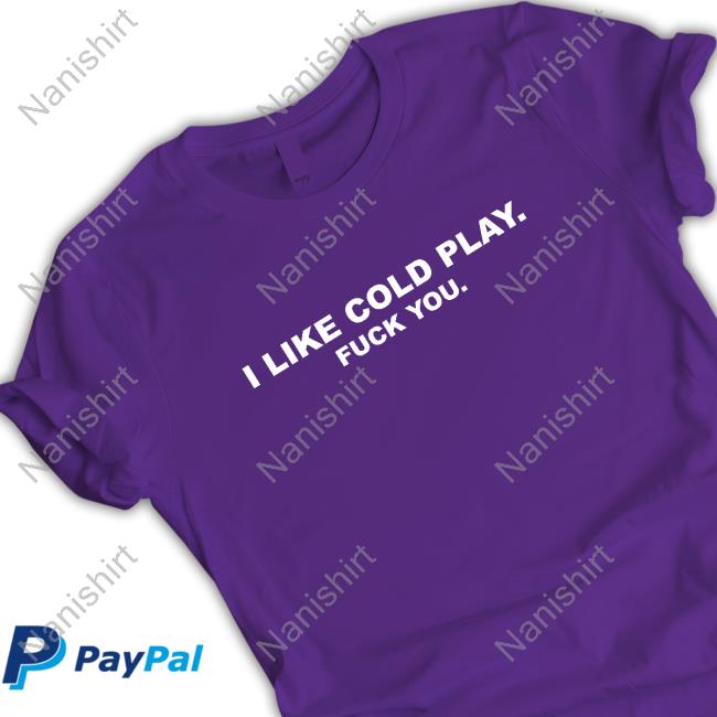 Swardson Original I Like Cold Play Fuck You Shirt Swardson Shirts Shop Sweatshirts