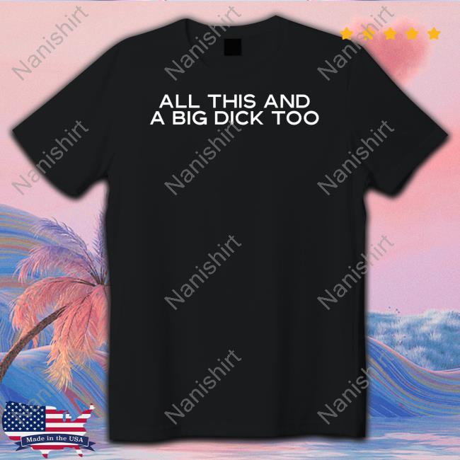Official All This And A Big Dick Too T Shirt
