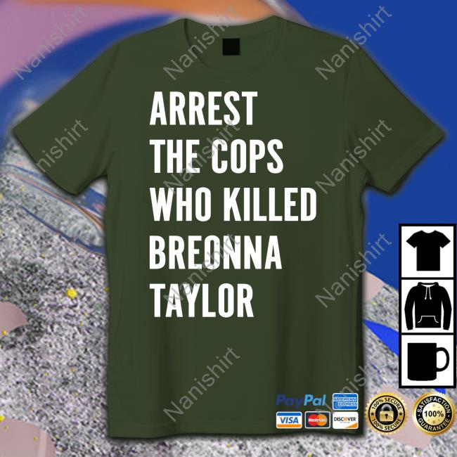 Official Arrest The Cops Who Killed Breonna Taylor Shirt