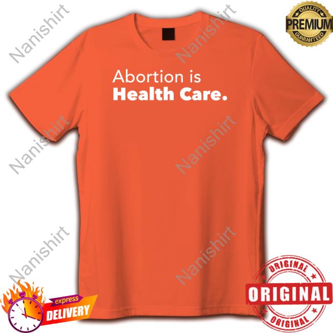 Abortion Is Health Care T Shirts Abortionhealthcare Skabortionsigns