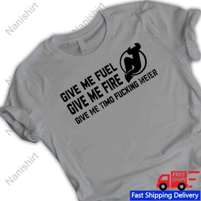 Official New Jersey Devils Give Me Fuel Give Me Fire Give Me Timo Fucking Meier T Shirt