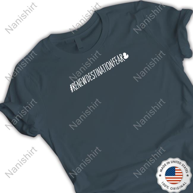 Official Fear Gear Shop #Renewdestinationfear Shirt