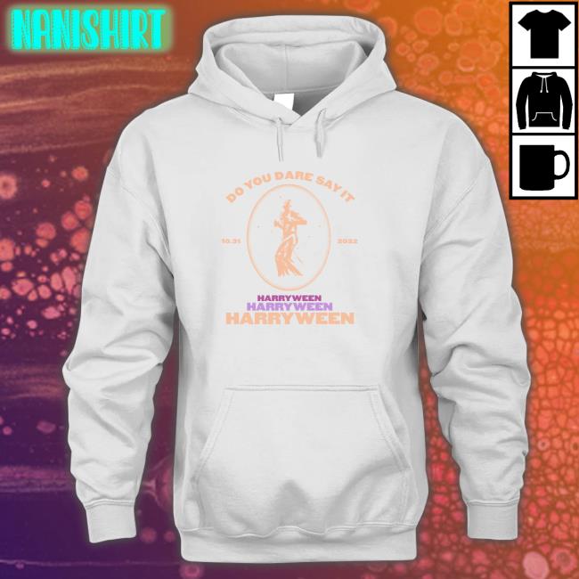 Do You Dare Say It Harry Ween 31.10.2022 Long Sleeve T Shirt Do You Dare Say It Harry Ween 31.10.2022 Hoodies HSD Love On Tour