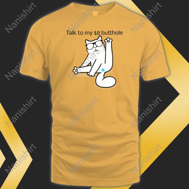 I Love Catturd Talk To My $8 Butthole Shirt Catturd Talk To My $8 Butthole Shirt