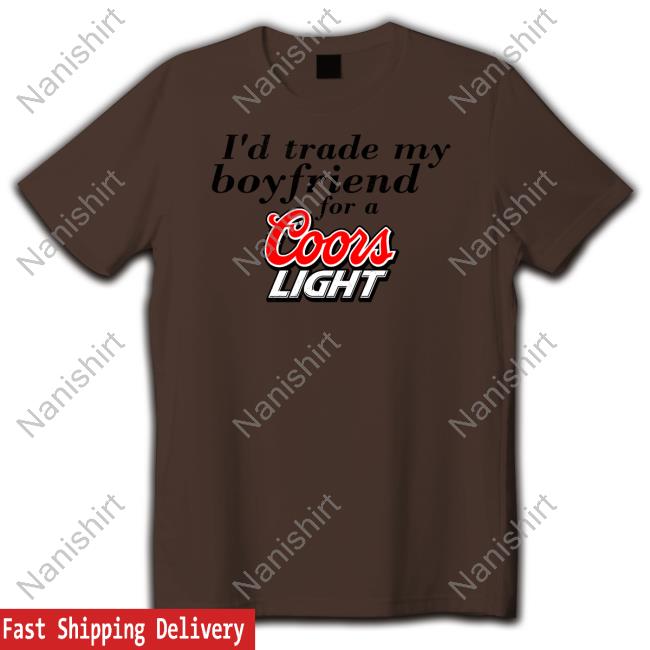 I'd Trade My Boyfriend For A Coors Light Sweatshirt Chrissie Mayr
