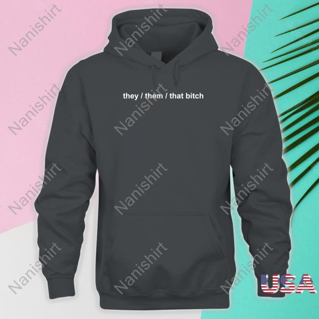 They Them That Bitch Long Sleeve T Shirt