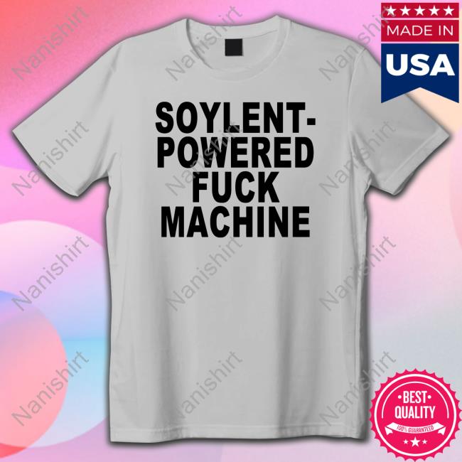 Soylent-Powered Fuck Machine Shirt