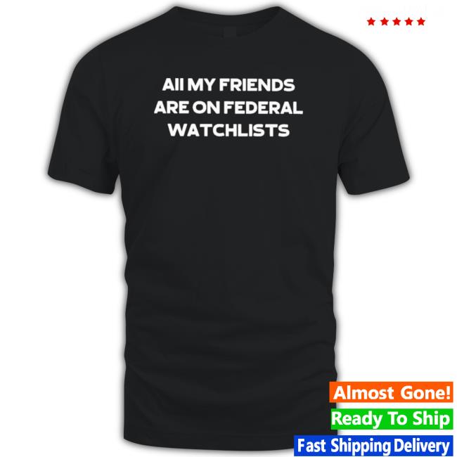 All My Friends Are On Federal Watchlists Sweaters All My Friends Are On Federal Watchlists Crewneck Sweatshirt