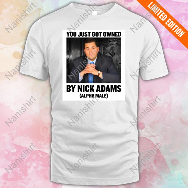 Nick Adams Merch You Just Got Owned By Nick Adams (Alpha Male) Sweatshirt