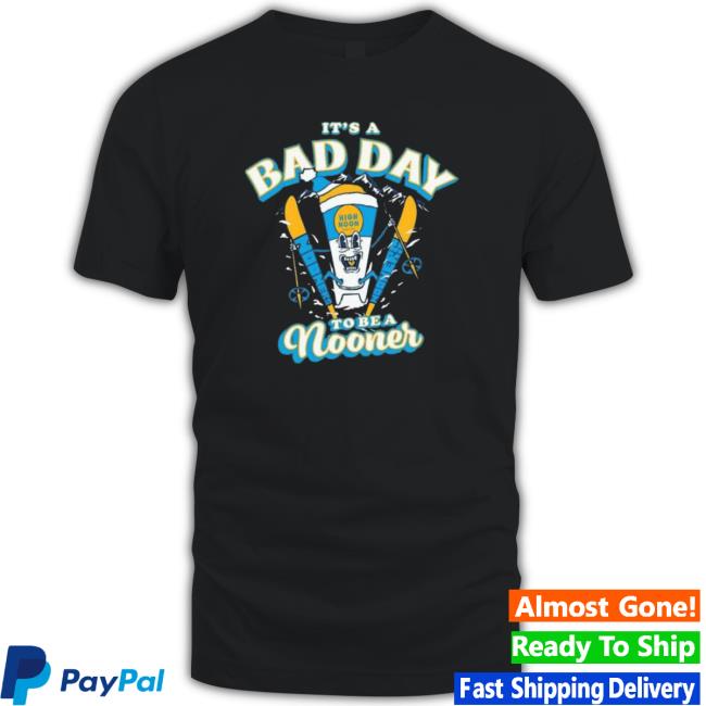 Bad Day High Noon To Be A Nooner Shirts