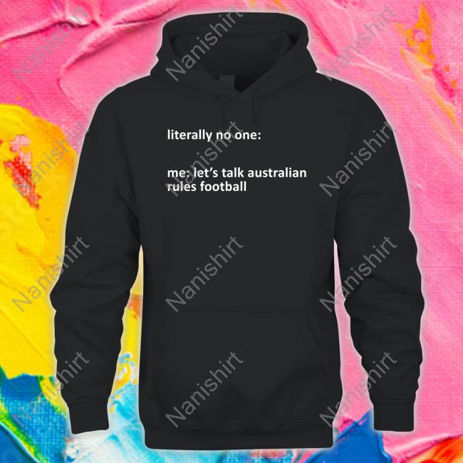 Literally No One Me Let's Talk Australian Rules Football T Shirt