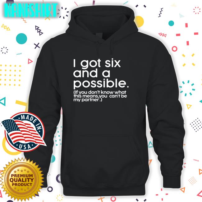 I Got Six And A Possible Tee