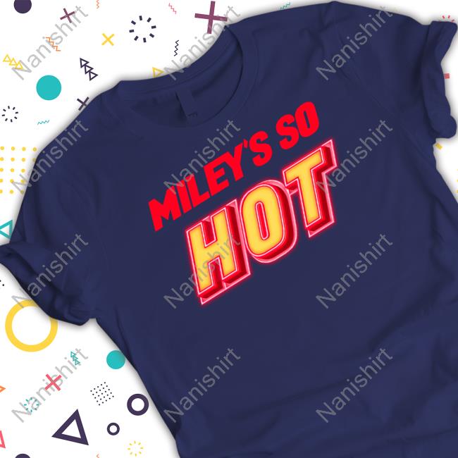 Miley's So Hot Shirts Official Fletcher News Miley's So Hot Shirt Miley Cyrus