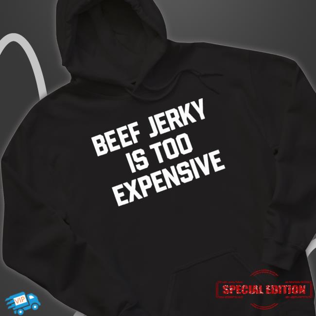 Beef Jerky Is Too Expensive Sweatshirt