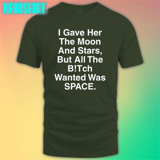 Shirtsthtgohard I Gave Her The Moon And Stars Shirt Shirts That Go Hard