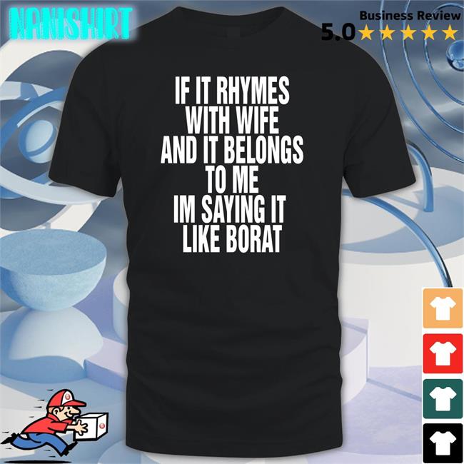 Shirts That Go Hard I'm Saying It Like Borat Shirt